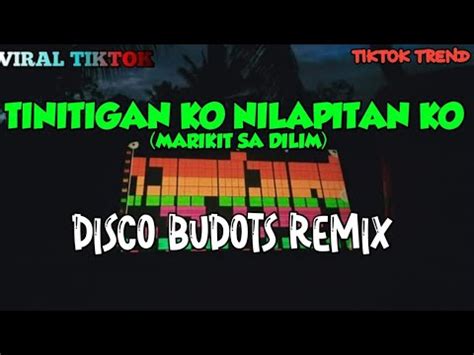 MARIKIT SA DILIM (TINITIGAN KO NILAPITAN KO) DISCO BUDOTS REMIX ...