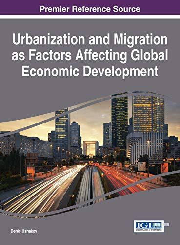 Urbanization and Migration as Factors Affecting Global Economic Development: 9781466673281 ...