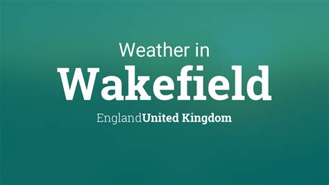 Weather for Wakefield, England, United Kingdom