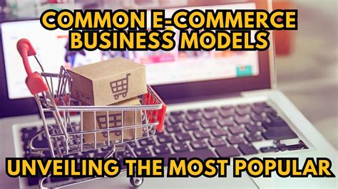 Common E-commerce Business Models: Unveiling the Most Popular ...