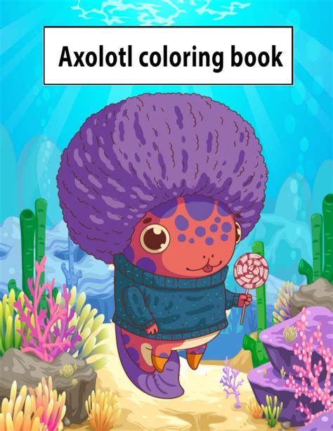 Buy Axolotl coloring book: Cute Axolotl Coloring Book with adorable ...