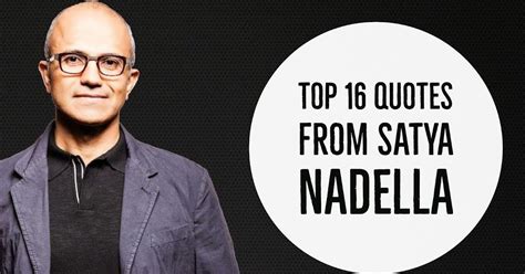 Top 16 Quotes from Satya Nadella