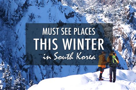 Must See Places This Winter in South Korea - Hedgers Abroad