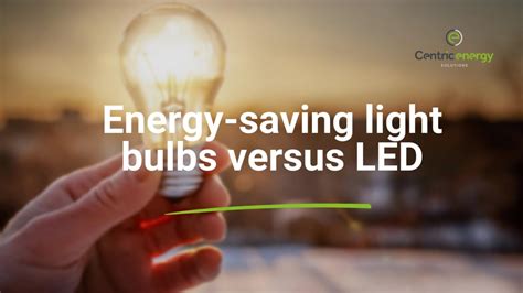 Energy-saving light bulbs versus LED - Centric Energy