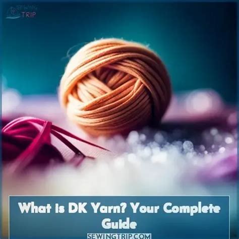 What is DK Yarn? Your Complete Guide