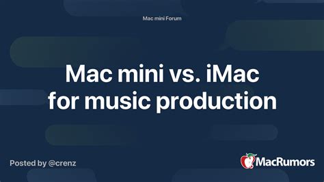 Mac mini vs. iMac for music production | MacRumors Forums