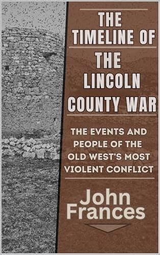 The Timeline of The Lincoln County War: The Events and People of the ...