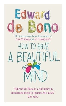 How to Have a Beautiful Mind by Edward de Bono | Goodreads