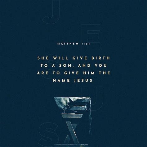 Matthew 1:21 She will give birth to a son, and you are to give him the name Jesus, because he ...