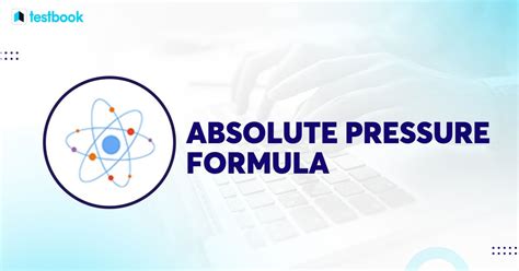 Absolute Pressure Formula: Learn Definition, Formula, Examples