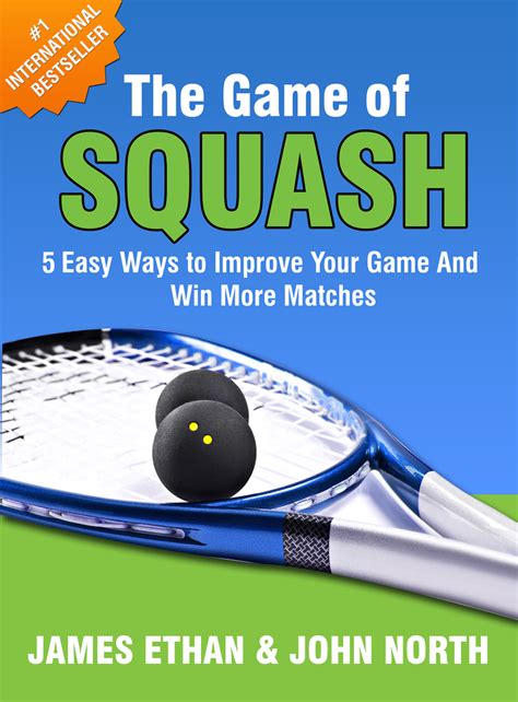 The Game Of Squash: 5 Easy Ways to Improve Your Game and Win More ...