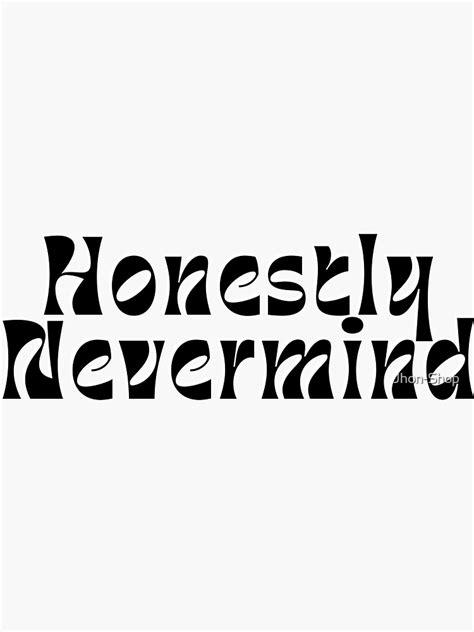 "Honestly Nevermind" Sticker for Sale by Jhon-Shop | Redbubble