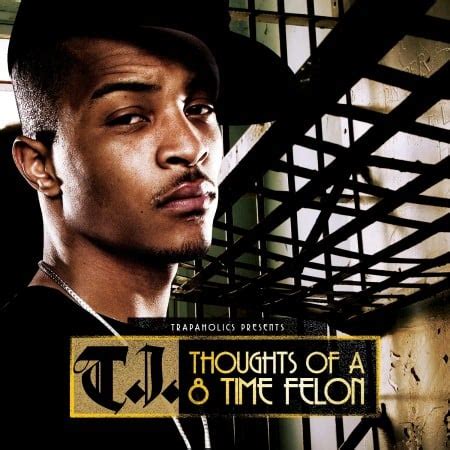 T.I. - Thoughts Of A 8 Time Felon Mixtape Hosted by Trap-A-Holics