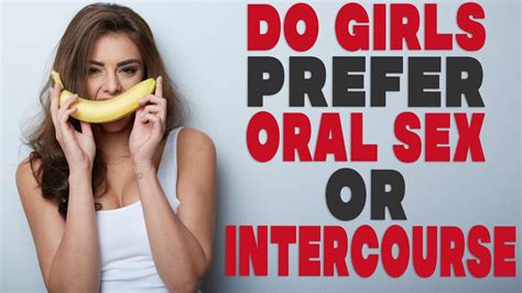 Do girls prefer oral sex or intercourse? - YouTube