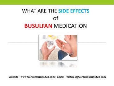 PPT – BUSULFAN Side Effects PowerPoint presentation | free to download - id: 936d94-Y2I1Z