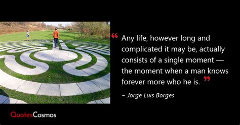 “Any life, however long and…” Jorge Luis Borges Quote