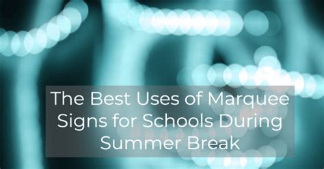 The Best Uses of Marquee Signs for Schools During Summer Break