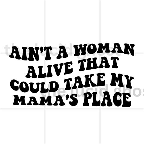 Ain't a Woman Alive That Could Take My Mama's Place SVG PNG JPG Instant Download Trending Now ...