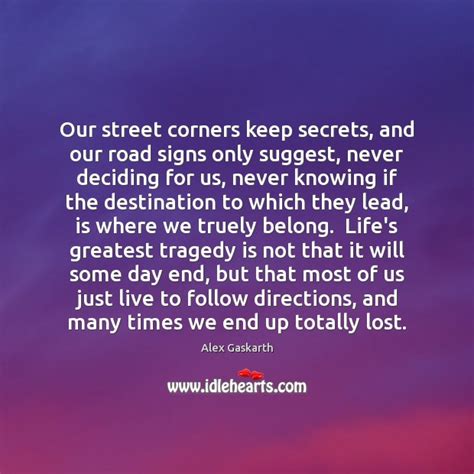 Our street corners keep secrets, and our road signs only suggest, never - IdleHearts