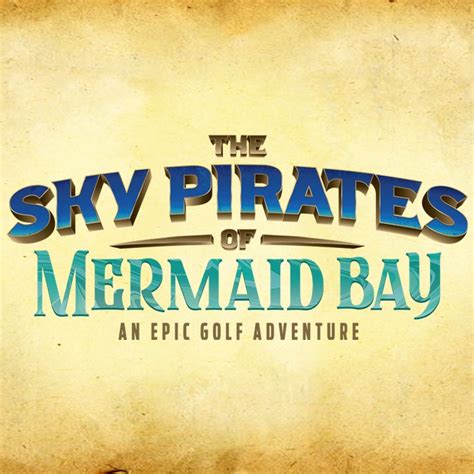 Sky Pirates of Mermaid Bay an Epic Golf Adventure