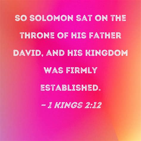 1 Kings 2:12 So Solomon sat on the throne of his father David, and his kingdom was firmly ...