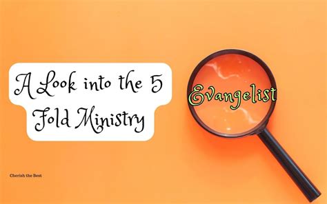 A Look into the 5 Fold Ministry: Evangelist - Cherish the Best