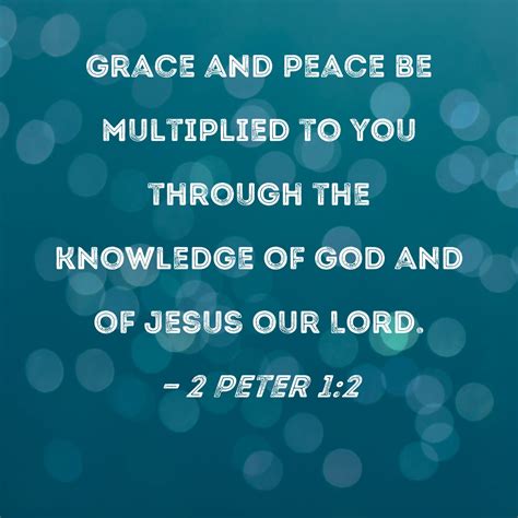 2 Peter 1:2 Grace and peace be multiplied to you through the knowledge ...