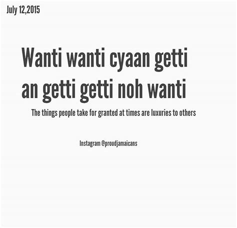 Translation: The things people take for granted at times are luxuries to others. | Jamaican ...