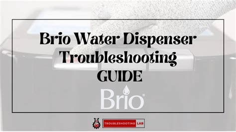 Brio Water Dispenser Troubleshooting: Fix Common Issues Easily