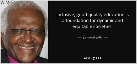 Desmond Tutu quote: Inclusive, good-quality education is a foundation ...