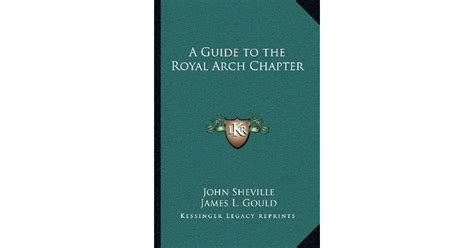 A Guide to the Royal Arch Chapter by John Sheville