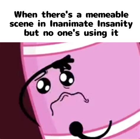 Memes | Inanimate Insanity Amino Amino