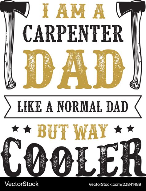 Father s day saying and quotes i am a carpenter Vector Image