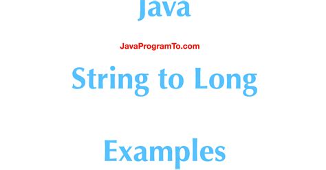 Java String to Long - How to Parse String Into Long? | JavaProgramTo.com