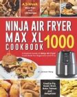 Ninja Air Fryer Max XL Cookbook 1000: Complete Guide of Ninja Air Fryer ...