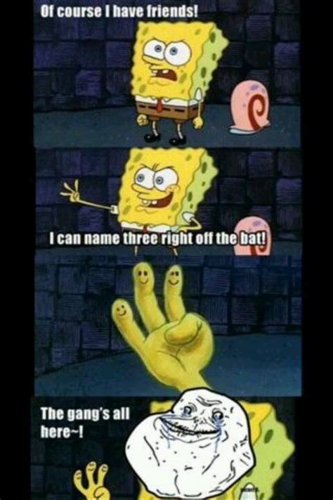 Forever alone | Funny spongebob memes, Spongebob funny, Funny pictures with captions