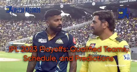 IPL 2023 Playoffs: Qualified Teams, Schedule, and Predictions - IPLT20 Records