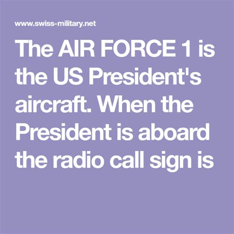 The AIR FORCE 1 is the US President's aircraft. When the President is aboard the radio call sign ...