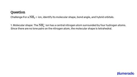 SOLVED: Challenge For a NH4+ ion, identify its molecular shape, bond ...