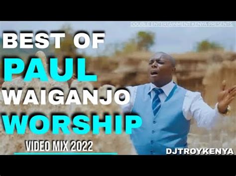 BEST OF PAUL WAIGANJO WORSHIP VIDEO MIX 2023 | DJ TROY KENYA - YouTube