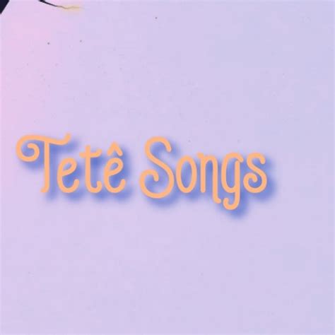 Tetê Songs - YouTube