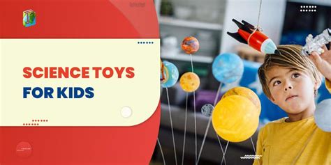 10 Best Science Toys for Kids That Make Learning Fun