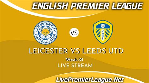 Leicester City Vs Leeds United Live Stream 2021 | Week 21