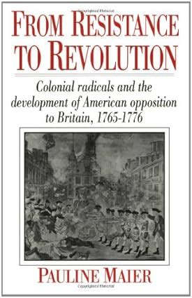 Amazon.com: From Resistance to Revolution: Colonial Radicals and the Development of American ...