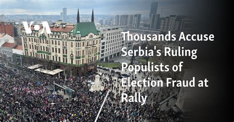 Thousands Accuse Serbia's Ruling Populists of Election Fraud at Rally