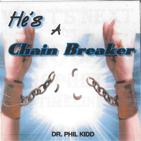 He’s A Chain Breaker – Dr. Phil Kidd