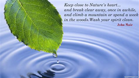 keep-close-to-natures-heart-and-break-clear-away-once-in-awhile-and ...