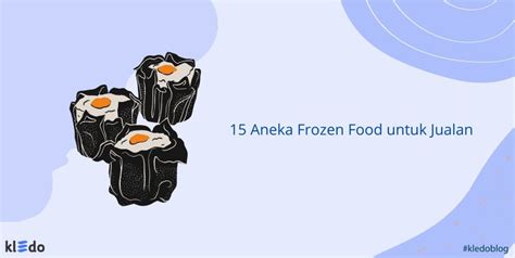 15 Aneka Frozen Food untuk Jualan, Tips, dan Modal yang Dibutuhkan