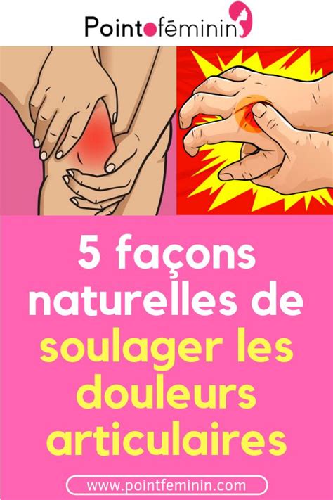 5 façons naturelles de soulager les douleurs articulaires | Douleurs articulaires, Douleur, Soulages