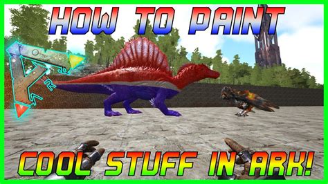 ARK GUIDE:How To Paint Cool Stuff! - YouTube